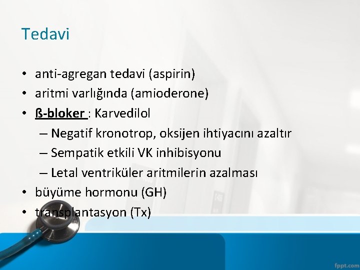 Tedavi • anti-agregan tedavi (aspirin) • aritmi varlığında (amioderone) • ß-bloker : Karvedilol –