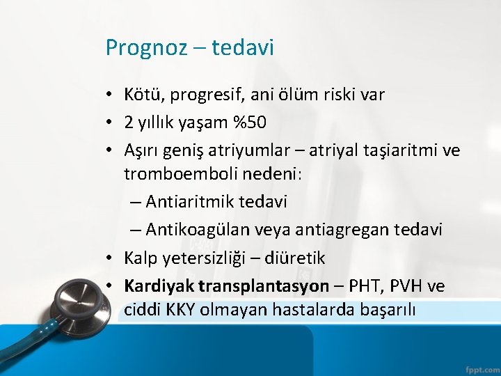 Prognoz – tedavi • Kötü, progresif, ani ölüm riski var • 2 yıllık yaşam