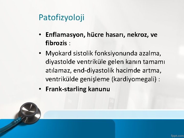 Patofizyoloji • Enflamasyon, hücre hasarı, nekroz, ve fibrozis : • Myokard sistolik fonksiyonunda azalma,