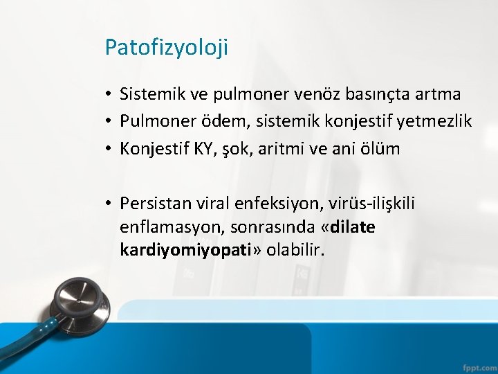 Patofizyoloji • Sistemik ve pulmoner venöz basınçta artma • Pulmoner ödem, sistemik konjestif yetmezlik