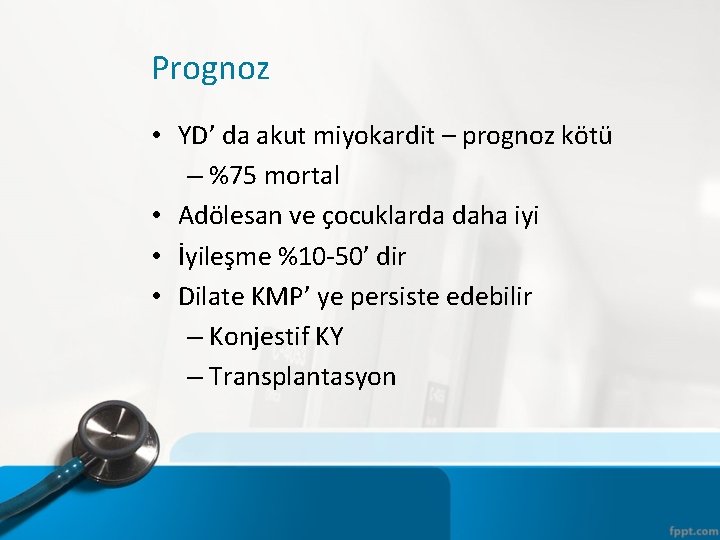 Prognoz • YD’ da akut miyokardit – prognoz kötü – %75 mortal • Adölesan
