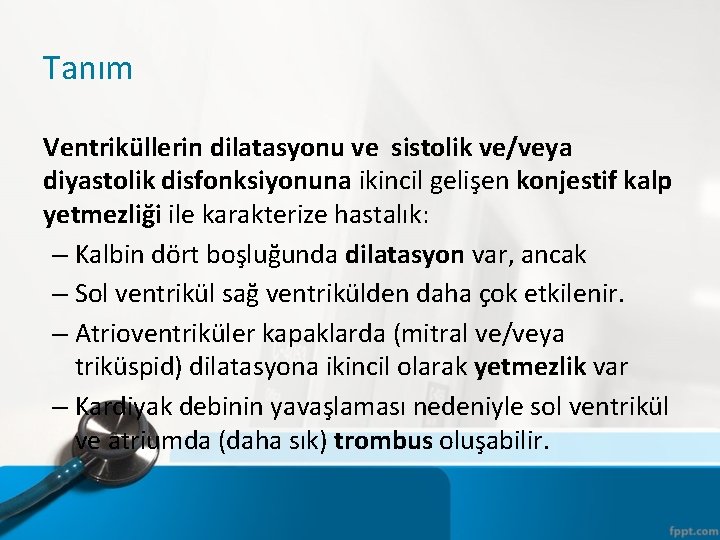 Tanım Ventriküllerin dilatasyonu ve sistolik ve/veya diyastolik disfonksiyonuna ikincil gelişen konjestif kalp yetmezliği ile