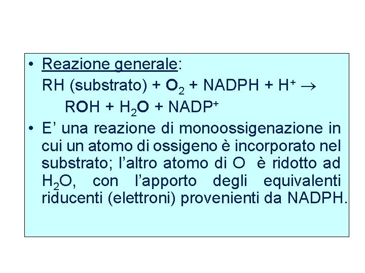  • Reazione generale: RH (substrato) + O 2 + NADPH + H+ ROH