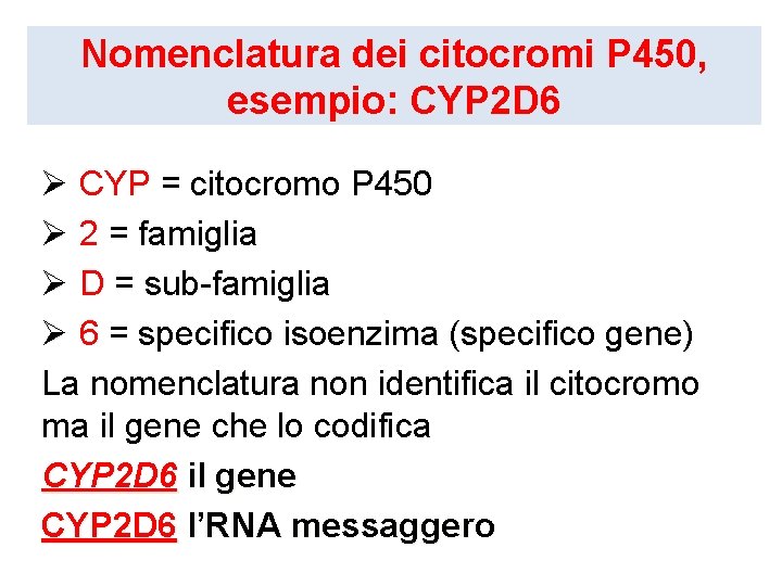 Nomenclatura dei citocromi P 450, esempio: CYP 2 D 6 Ø CYP = citocromo