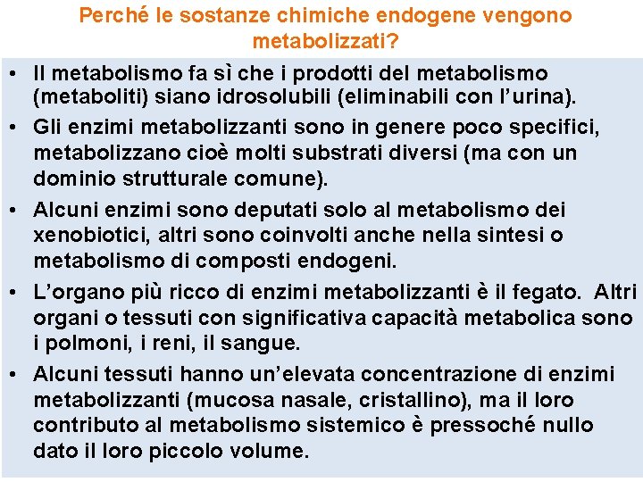 Perché le sostanze chimiche endogene vengono metabolizzati? • Il metabolismo fa sì che i