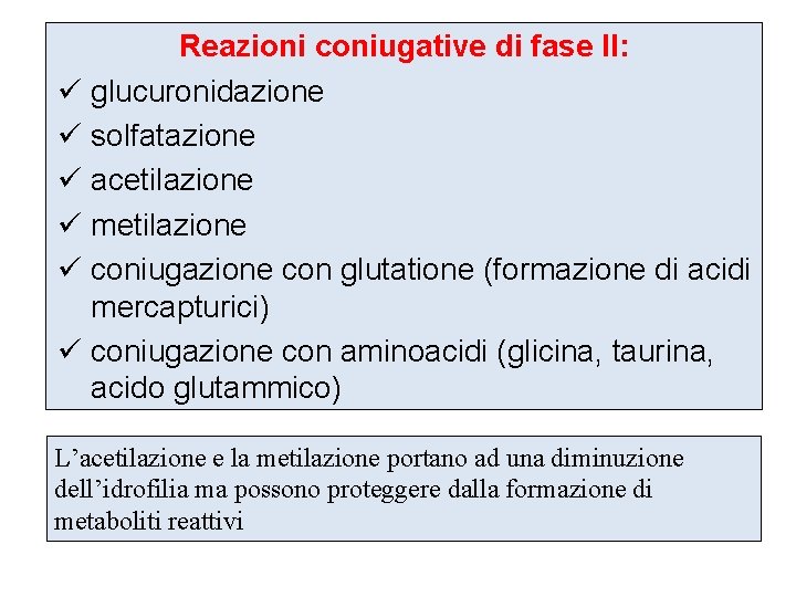 Reazioni coniugative di fase II: ü glucuronidazione ü solfatazione ü acetilazione ü metilazione ü