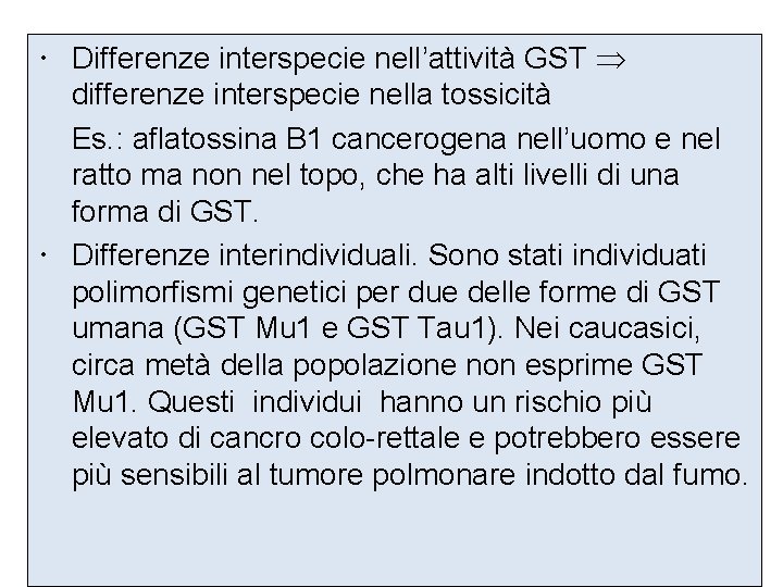  Differenze interspecie nell’attività GST differenze interspecie nella tossicità Es. : aflatossina B 1