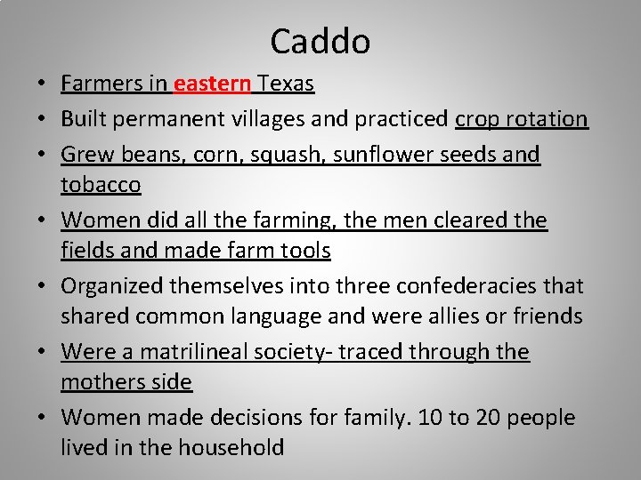 Caddo • Farmers in eastern Texas • Built permanent villages and practiced crop rotation