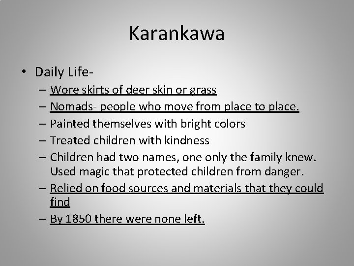 Karankawa • Daily Life– Wore skirts of deer skin or grass – Nomads- people