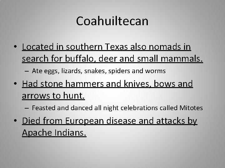 Coahuiltecan • Located in southern Texas also nomads in search for buffalo, deer and