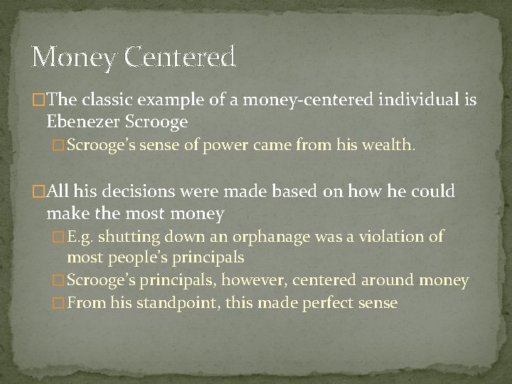Money Centered �The classic example of a money-centered individual is Ebenezer Scrooge � Scrooge’s