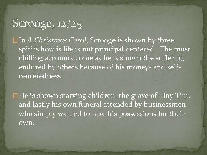 Scrooge, 12/25 �In A Christmas Carol, Scrooge is shown by three spirits how is