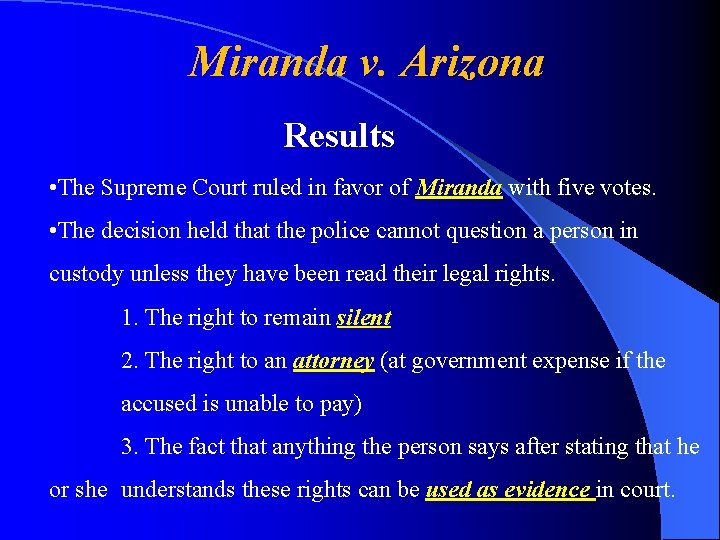 Miranda v. Arizona Results • The Supreme Court ruled in favor of Miranda with