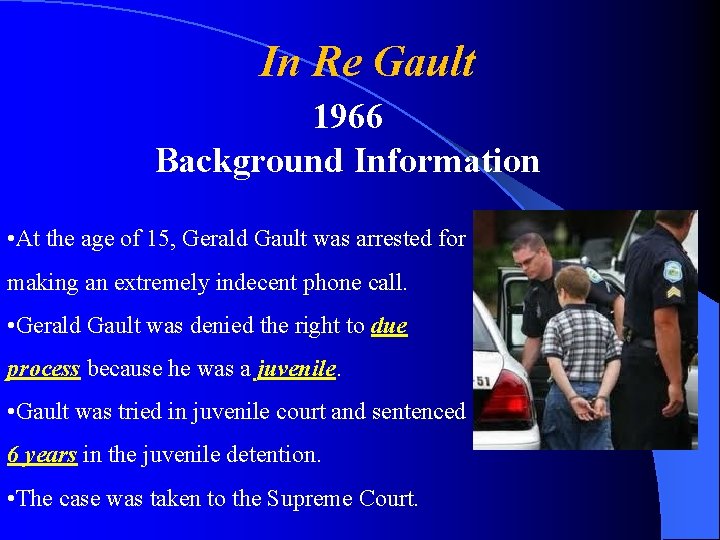 In Re Gault 1966 Background Information • At the age of 15, Gerald Gault