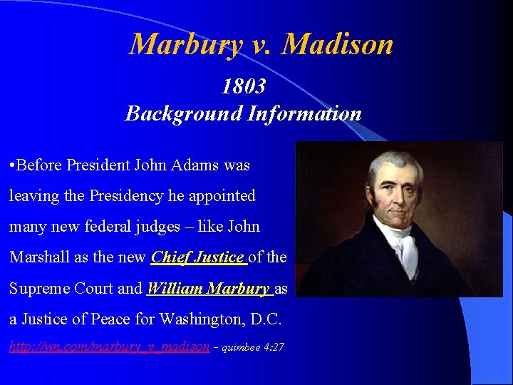 Marbury v. Madison 1803 Background Information • Before President John Adams was leaving the