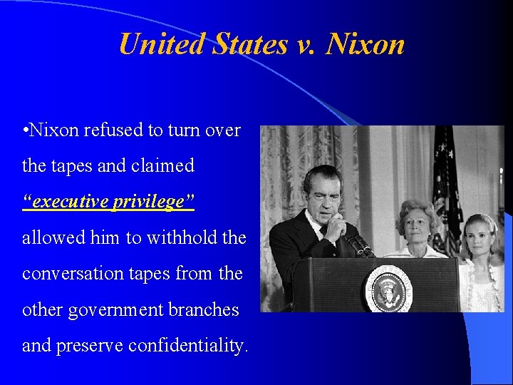 United States v. Nixon • Nixon refused to turn over the tapes and claimed