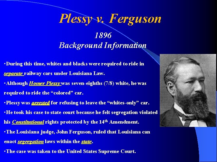 Plessy v. Ferguson 1896 Background Information • During this time, whites and blacks were