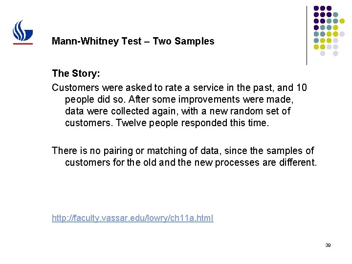 Mann-Whitney Test – Two Samples The Story: Customers were asked to rate a service