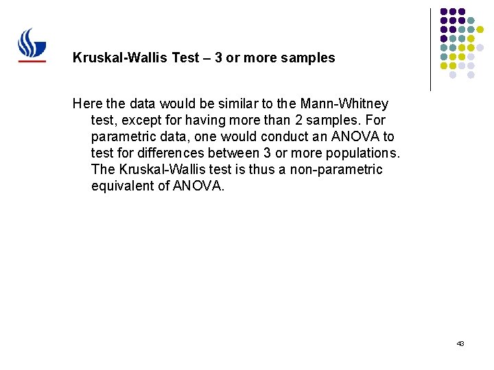 Kruskal-Wallis Test – 3 or more samples Here the data would be similar to