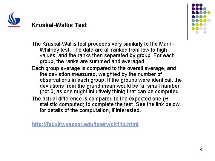 Kruskal-Wallis Test The Kruskal-Wallis test proceeds very similarly to the Mann. Whitney test. The