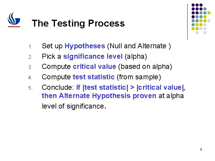 The Testing Process 1. 2. 3. 4. 5. Set up Hypotheses (Null and Alternate