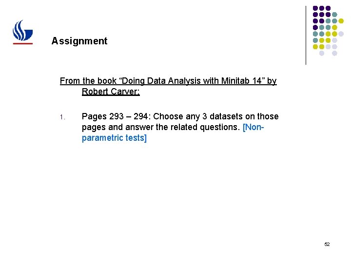 Assignment From the book “Doing Data Analysis with Minitab 14” by Robert Carver: 1.