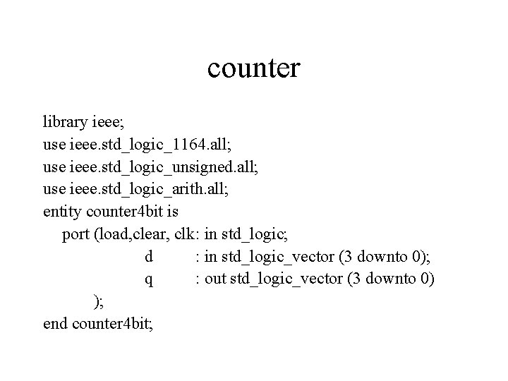 counter library ieee; use ieee. std_logic_1164. all; use ieee. std_logic_unsigned. all; use ieee. std_logic_arith.