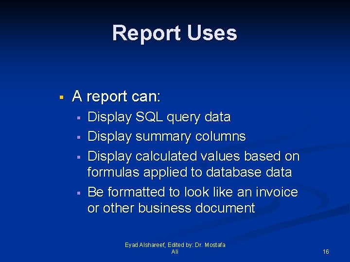 Report Uses § A report can: § § Display SQL query data Display summary