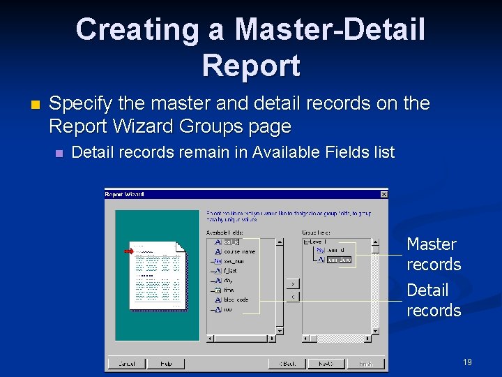 Creating a Master-Detail Report n Specify the master and detail records on the Report