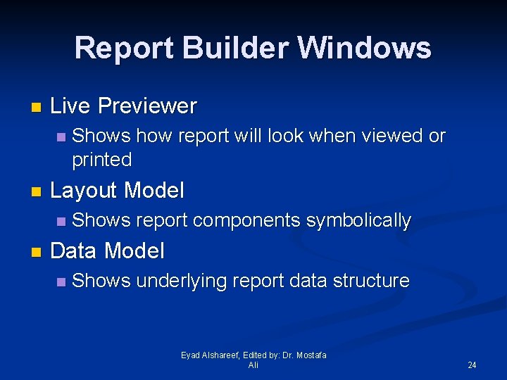 Report Builder Windows n Live Previewer n n Layout Model n n Shows how