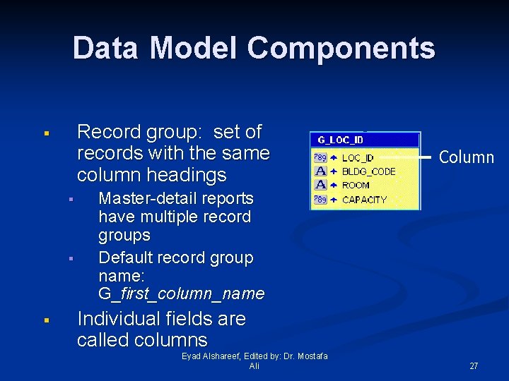 Data Model Components Record group: set of records with the same column headings §