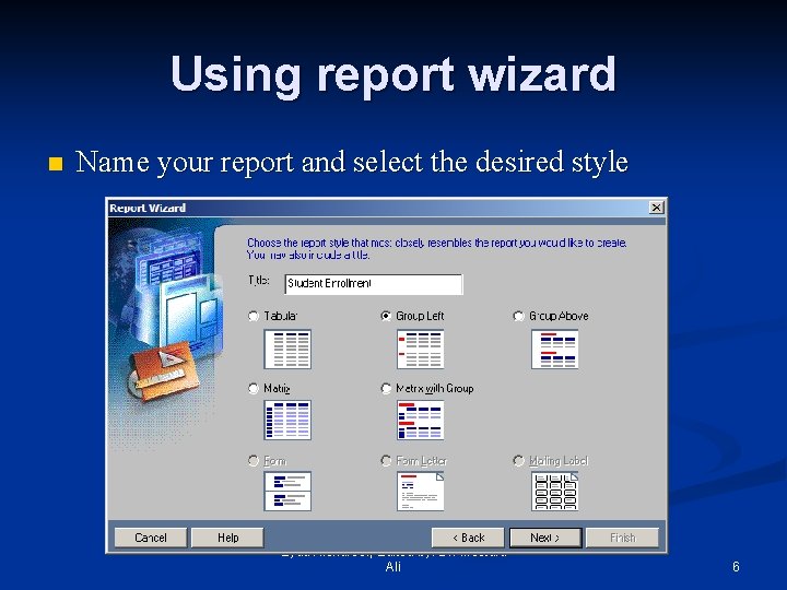Using report wizard n Name your report and select the desired style Eyad Alshareef,