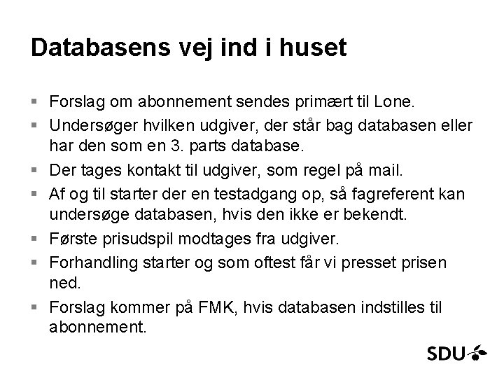 Databasens vej ind i huset § Forslag om abonnement sendes primært til Lone. §