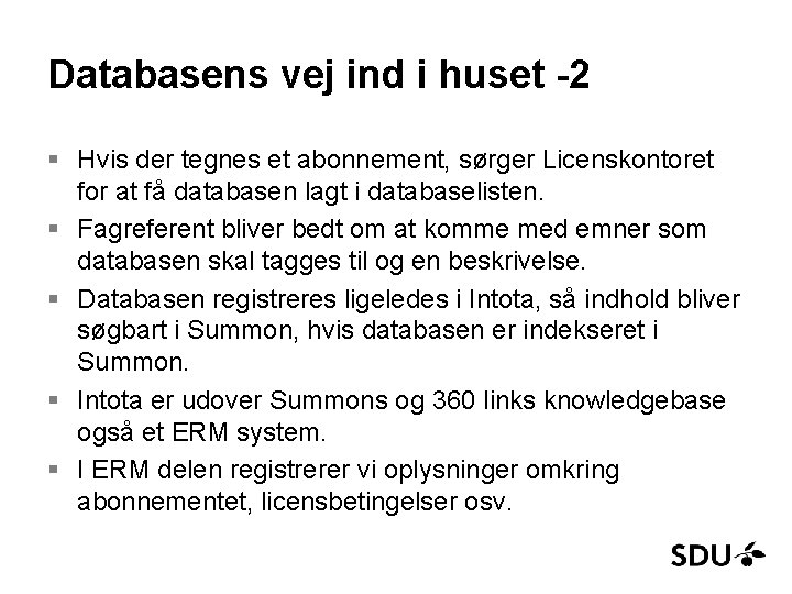 Databasens vej ind i huset -2 § Hvis der tegnes et abonnement, sørger Licenskontoret