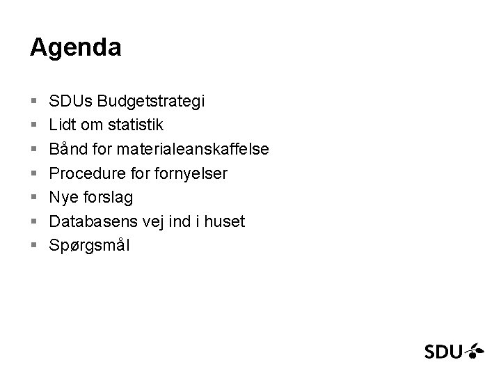 Agenda § § § § SDUs Budgetstrategi Lidt om statistik Bånd for materialeanskaffelse Procedure