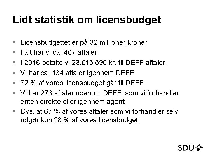 Lidt statistik om licensbudget § § § Licensbudgettet er på 32 millioner kroner I