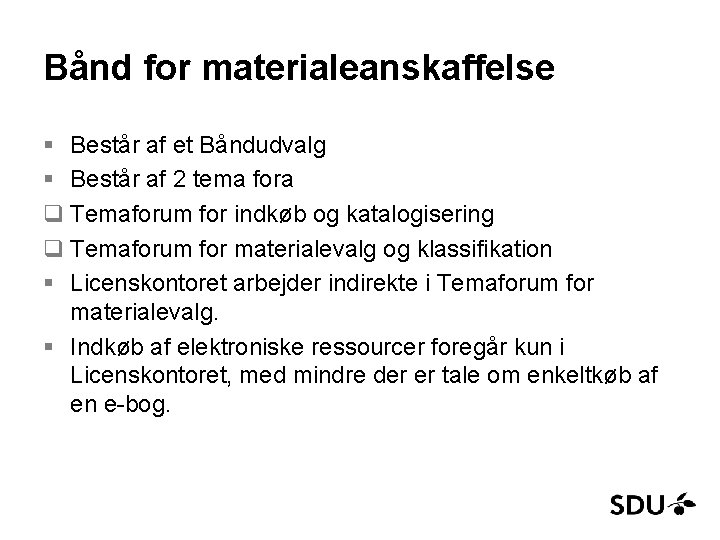 Bånd for materialeanskaffelse § Består af et Båndudvalg § Består af 2 tema fora