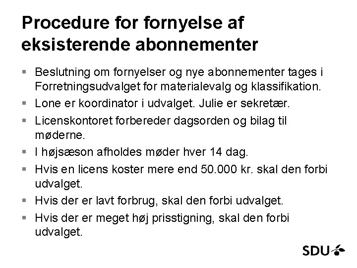 Procedure fornyelse af eksisterende abonnementer § Beslutning om fornyelser og nye abonnementer tages i