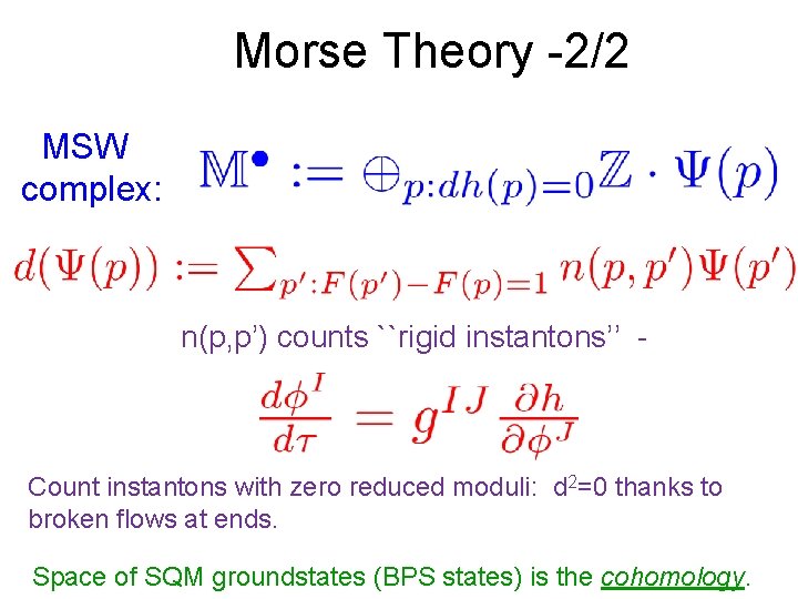 Morse Theory -2/2 MSW complex: n(p, p’) counts ``rigid instantons’’ - Count instantons with
