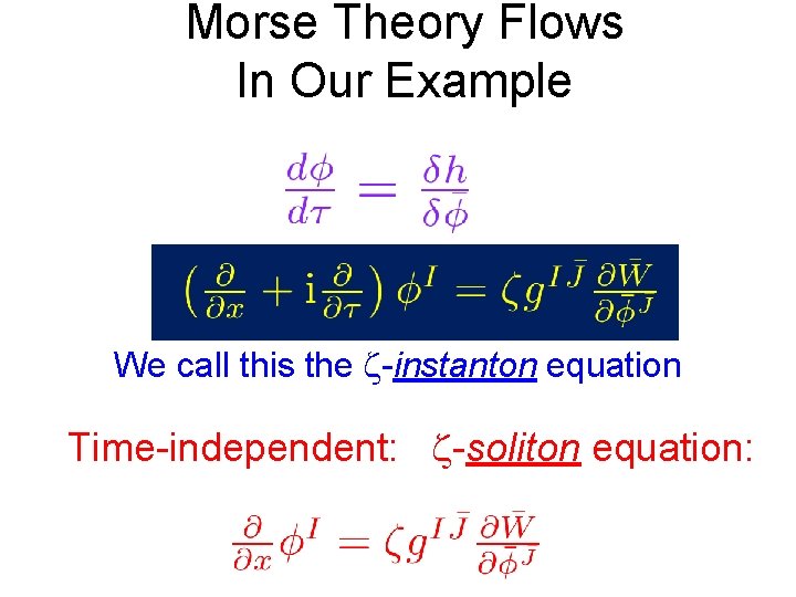 Morse Theory Flows In Our Example We call this the -instanton equation Time-independent: -soliton