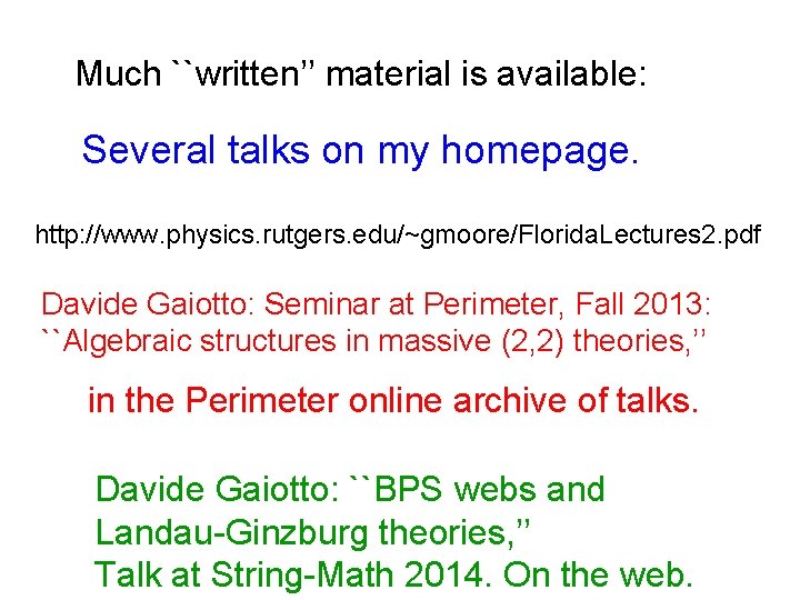 Much ``written’’ material is available: Several talks on my homepage. http: //www. physics. rutgers.