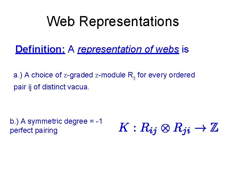 Web Representations Definition: A representation of webs is a. ) A choice of Z-graded