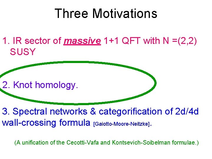 Three Motivations 1. IR sector of massive 1+1 QFT with N =(2, 2) SUSY