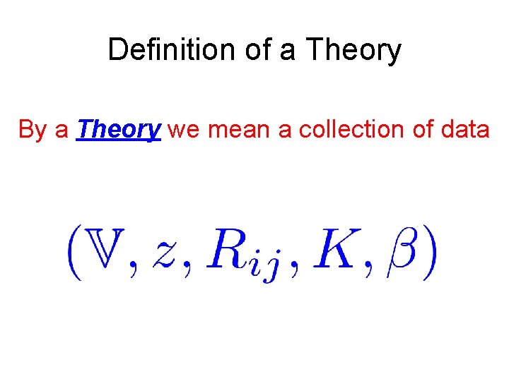Definition of a Theory By a Theory we mean a collection of data 