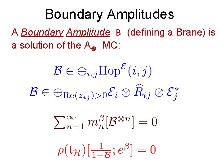 Boundary Amplitudes A Boundary Amplitude B (defining a Brane) is a solution of the