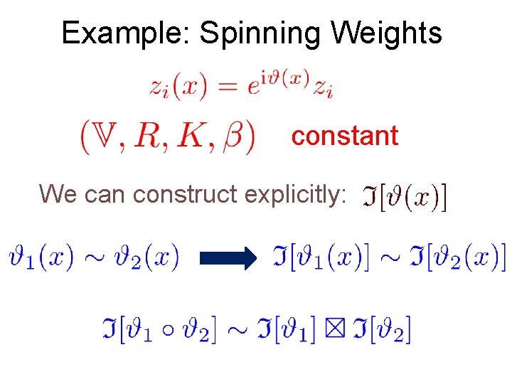 Example: Spinning Weights constant We can construct explicitly: 