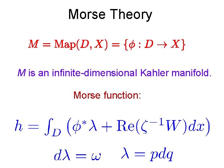 Morse Theory M is an infinite-dimensional Kahler manifold. Morse function: 