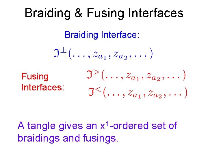 Braiding & Fusing Interfaces Braiding Interface: Fusing Interfaces: A tangle gives an x 1