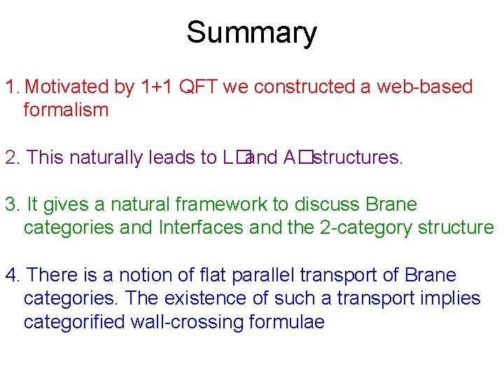 Summary 1. Motivated by 1+1 QFT we constructed a web-based formalism 2. This naturally
