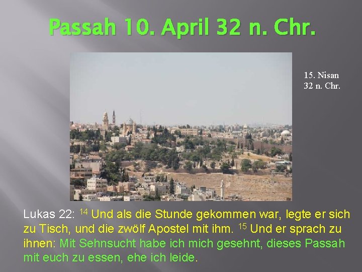 Passah 10. April 32 n. Chr. 15. Nisan 32 n. Chr. Lukas 22: 14